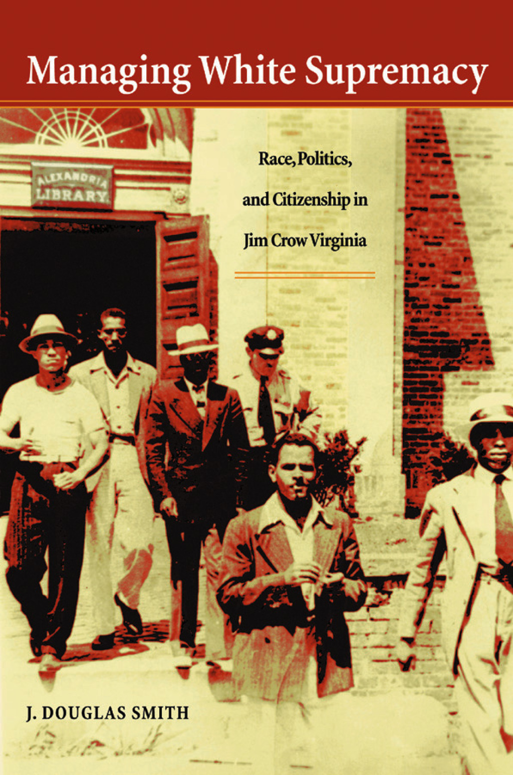 Managing White Supremacy Race, Politics, and Citizenship in Jim Crow Virginia 1st Edition
    Newer Edition Available