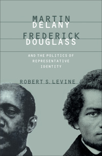 Imagen de portada: Martin Delany, Frederick Douglass, and the Politics of Representative Identity 9780807823231