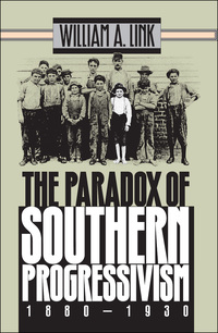 صورة الغلاف: The Paradox of Southern Progressivism, 1880-1930 9780807820407