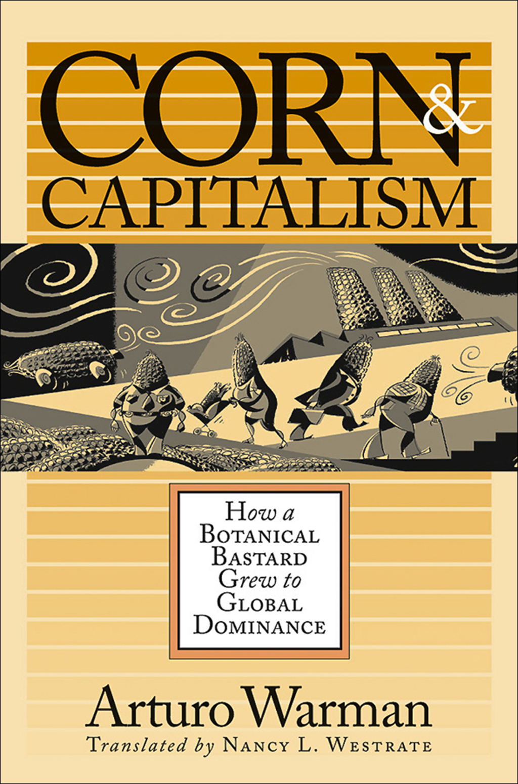 Corn and Capitalism How a Botanical Bastard Grew to Global Dominance 1st Edition
    Newer Edition Available
