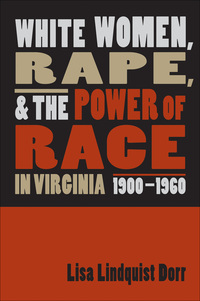Cover image: White Women, Rape, and the Power of Race in Virginia, 1900-1960 1st edition 9780807855140
