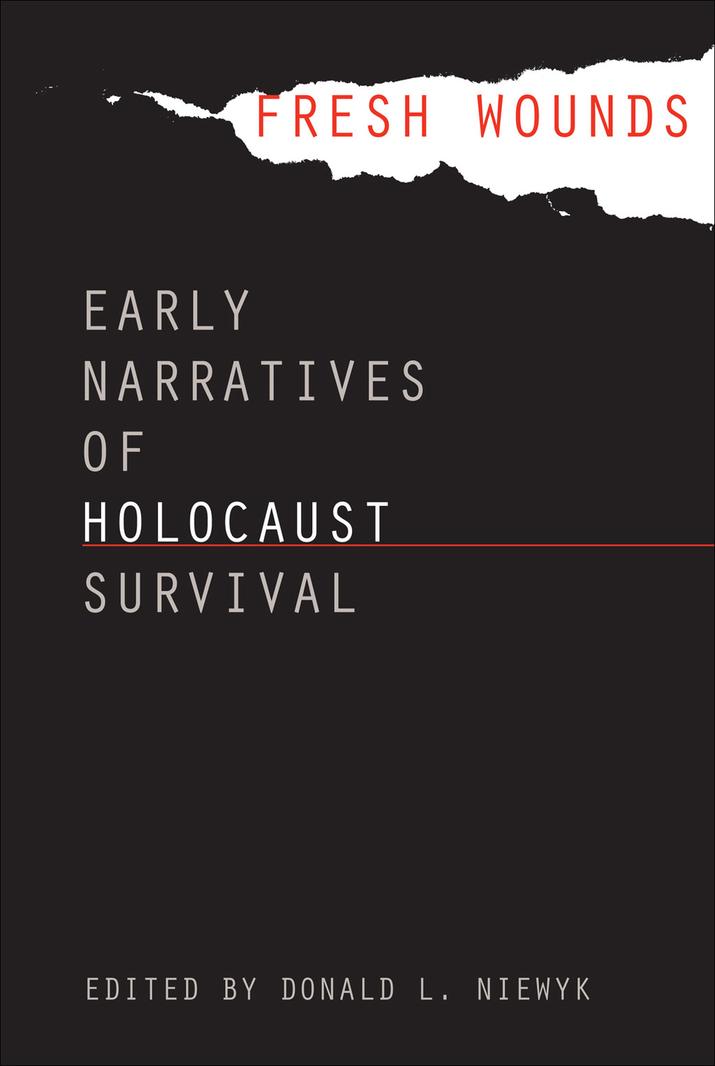 Fresh Wounds Early Narratives of Holocaust Survival