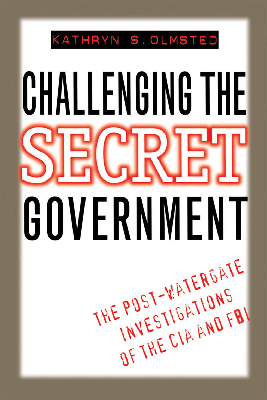 Challenging the Secret Government The Post-Watergate Investigations of the CIA and FBI