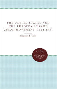 Cover image: The United States and the European Trade Union Movement, 1944-1951 1st edition 9780807820650
