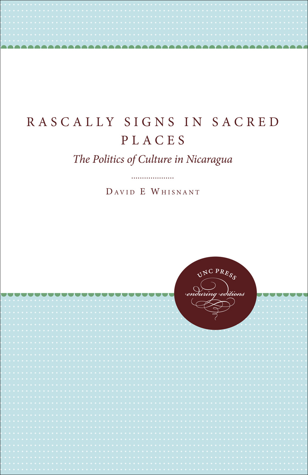 Rascally Signs in Sacred Places The Politics of Culture in Nicaragua