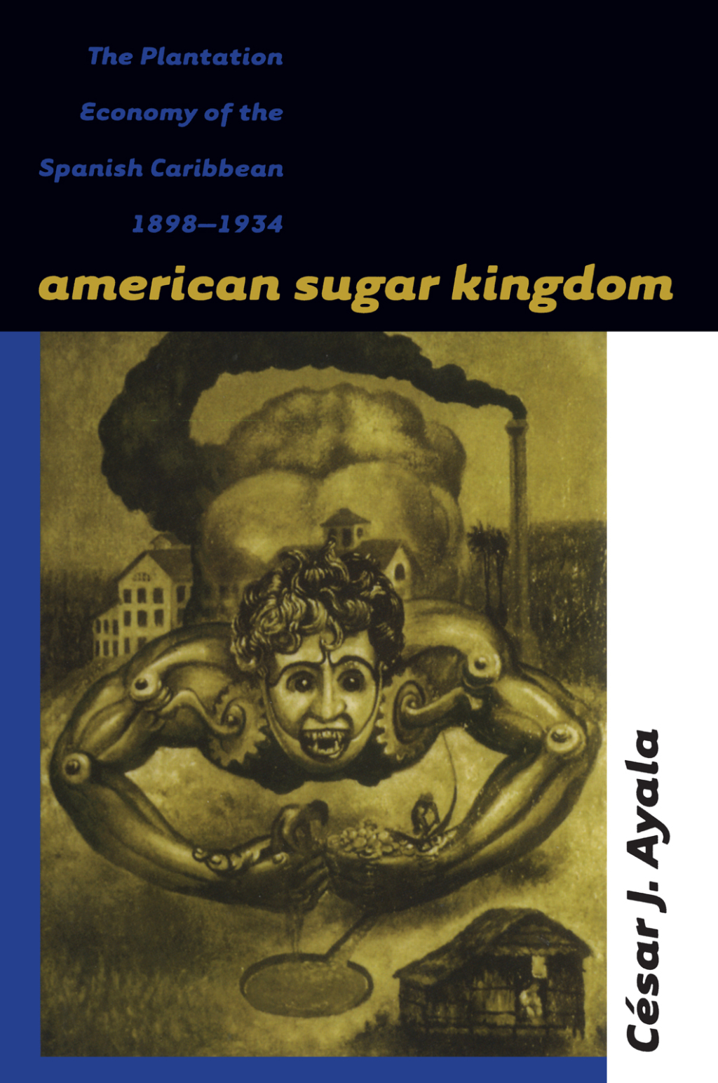 American Sugar Kingdom The Plantation Economy of the Spanish Caribbean, 1898-1934