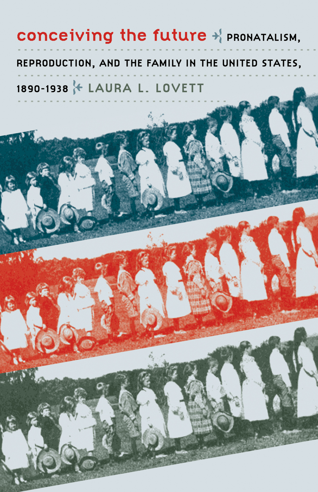 Conceiving the Future Pronatalism, Reproduction, and the Family in the United States, 1890-1938
