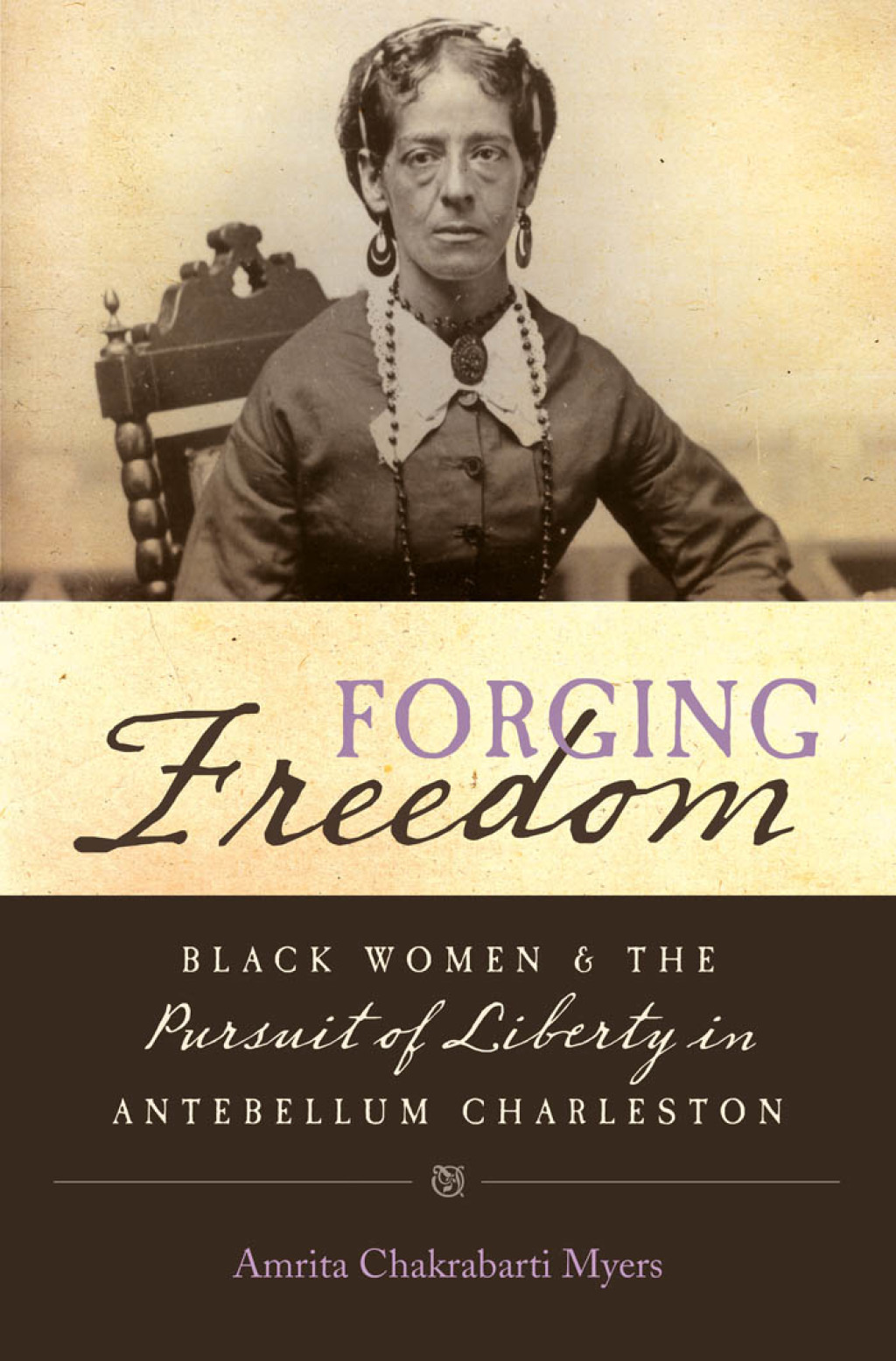 Forging Freedom Black Women and the Pursuit of Liberty in Antebellum Charleston