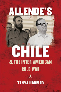 Imagen de portada: Allende’s Chile and the Inter-American Cold War 9781469613901