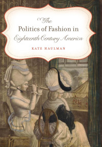 Imagen de portada: The Politics of Fashion in Eighteenth-Century America 9781469619019