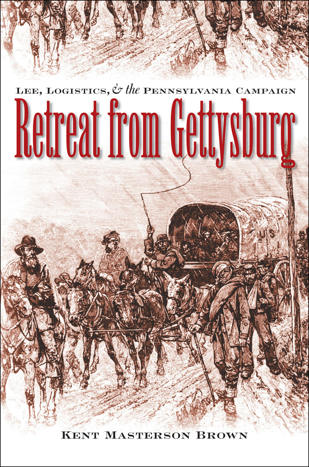 Retreat from Gettysburg Lee, Logistics, and the Pennsylvania Campaign