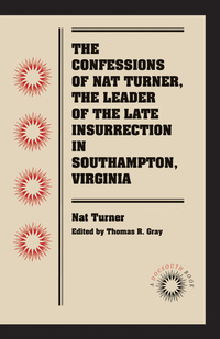 Cover image: The Confessions of Nat Turner, the Leader of the Late Insurrection in Southampton, Virginia 9780807869451