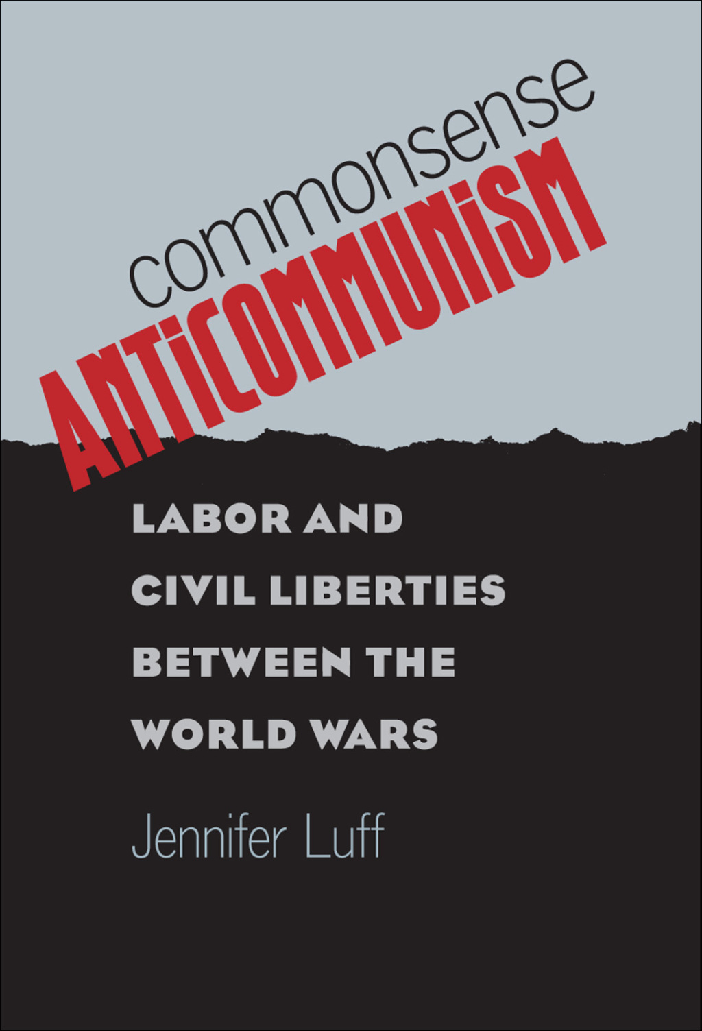 Commonsense Anticommunism Labor and Civil Liberties between the World Wars