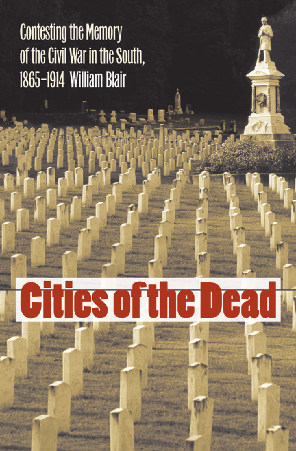 Cities of the Dead Contesting the Memory of the Civil War in the South, 1865-1914