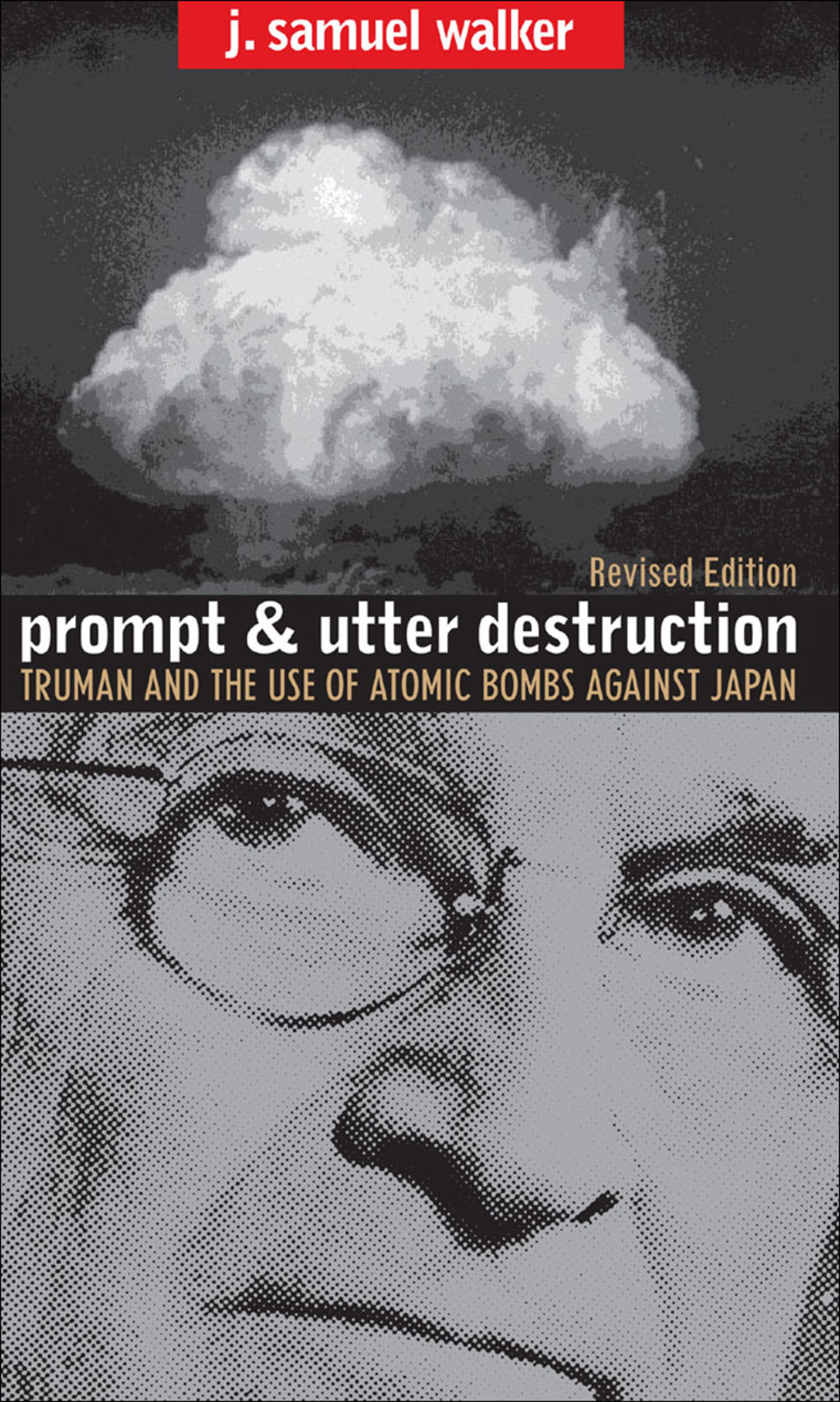 Prompt and Utter Destruction Truman and the Use of Atomic Bombs against Japan, Revised Edition 2nd Edition
    Newer Edition Available