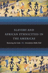 Cover image: Slavery and African Ethnicities in the Americas 9780807829738