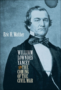 Cover image: William Lowndes Yancey and the Coming of the Civil War 1st edition 9781469628424