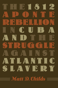 Imagen de portada: The 1812 Aponte Rebellion in Cuba and the Struggle against Atlantic Slavery 9780807830581