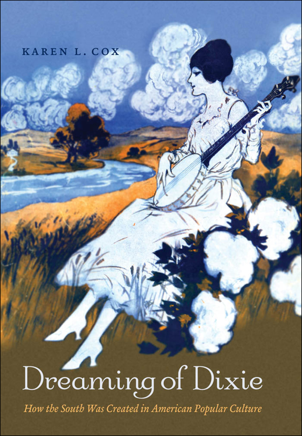 Dreaming of Dixie How the South Was Created in American Popular Culture