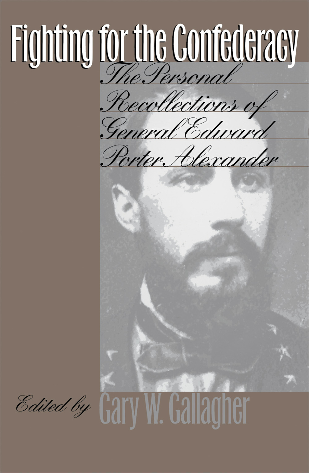 Fighting for the Confederacy The Personal Recollections of General Edward Porter Alexander 1st Edition
    Newer Edition Available