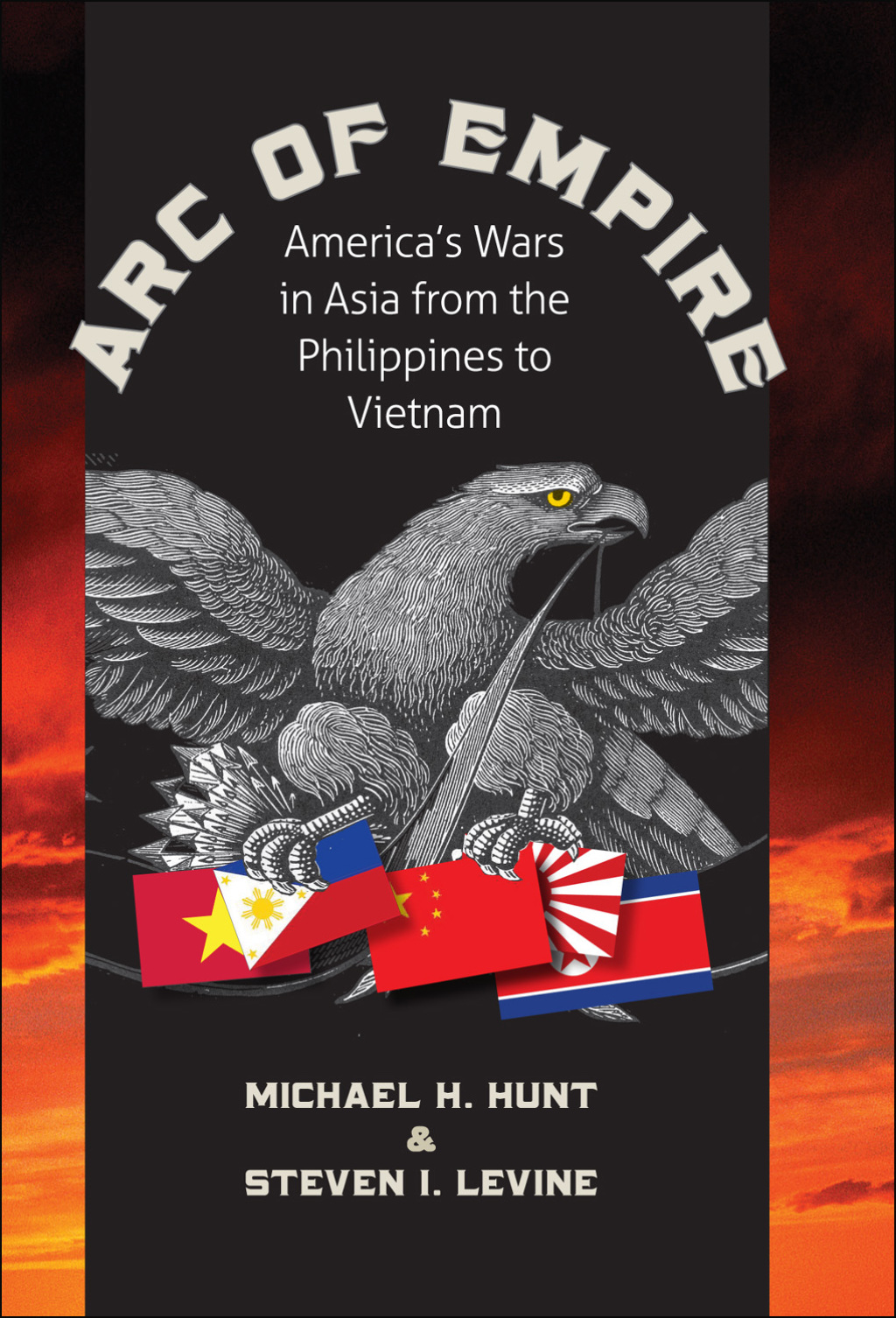 Arc of Empire America’s Wars in Asia from the Philippines to Vietnam
