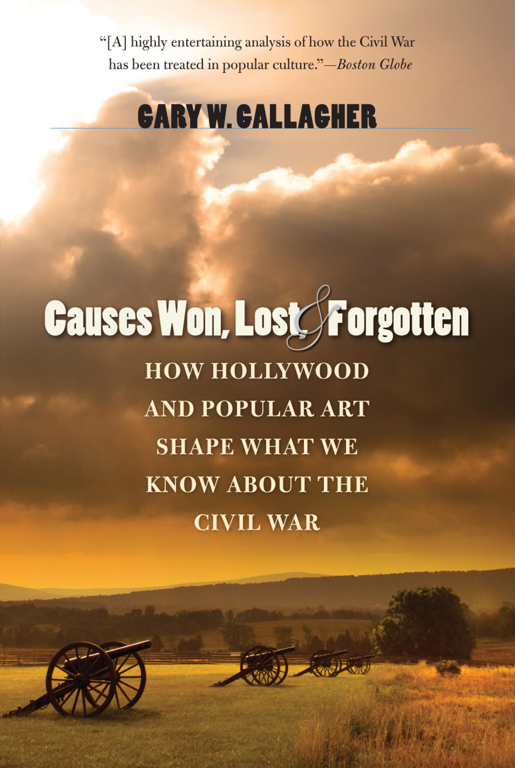 Causes Won, Lost, and Forgotten How Hollywood and Popular Art Shape What We Know about the Civil War
