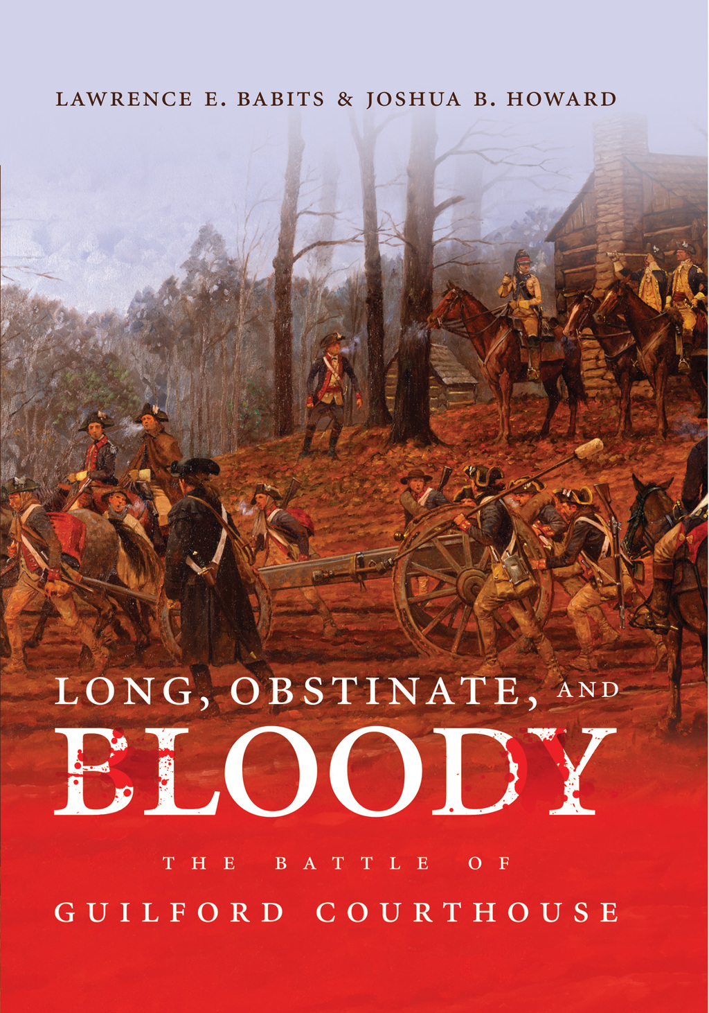 Long, Obstinate, and Bloody The Battle of Guilford Courthouse
