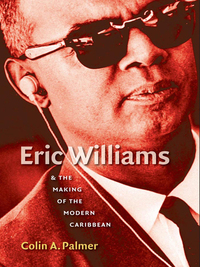 Omslagafbeelding: Eric Williams and the Making of the Modern Caribbean 9780807859247