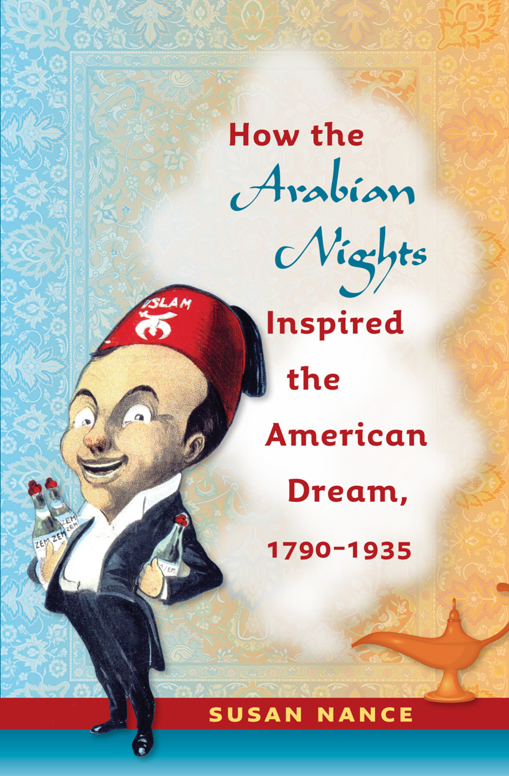 How the Arabian Nights Inspired the American Dream, 1790-1935