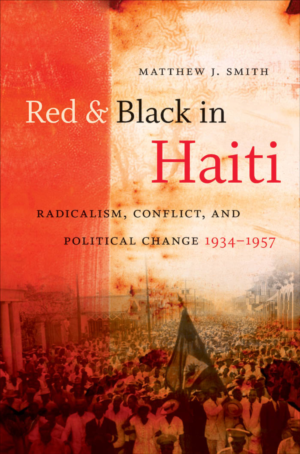 Red and Black in Haiti Radicalism, Conflict, and Political Change, 1934-1957