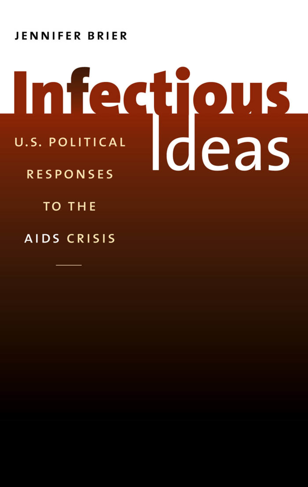 Infectious Ideas U.S. Political Responses to the AIDS Crisis