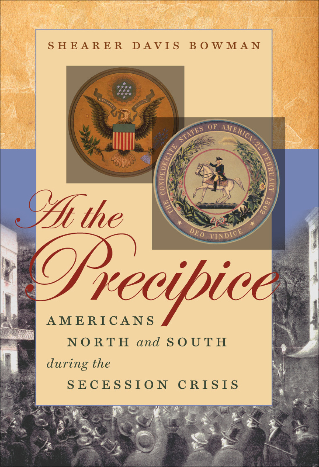 At the Precipice Americans North and South during the Secession Crisis
