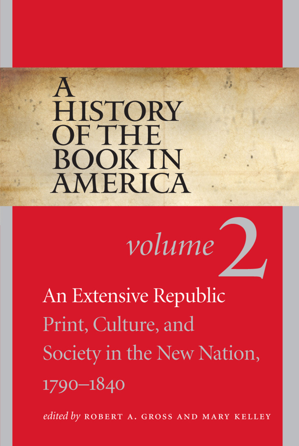 A History of the Book in America Volume 2: An Extensive Republic: Print, Culture, and Society in the New Nation, 1790-1840