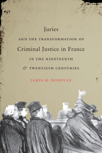 Omslagafbeelding: Juries and the Transformation of Criminal Justice in France in the Nineteenth and Twentieth Centuries 9781469622187