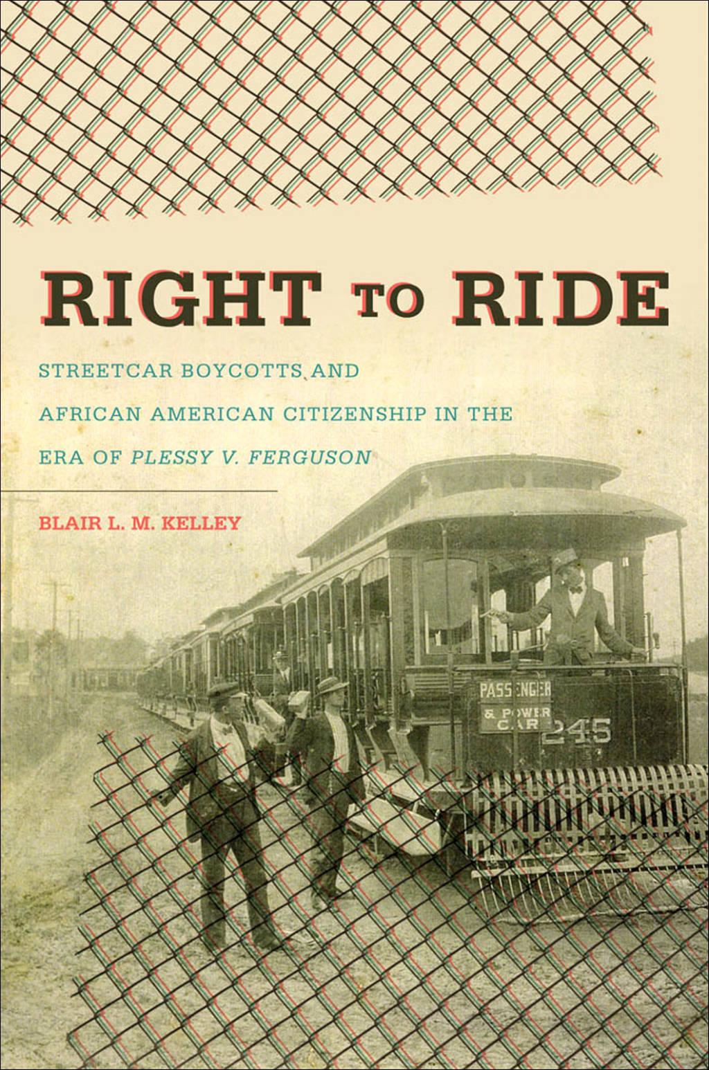 Right to Ride Streetcar Boycotts and African American Citizenship in the Era of Plessy v. Ferguson