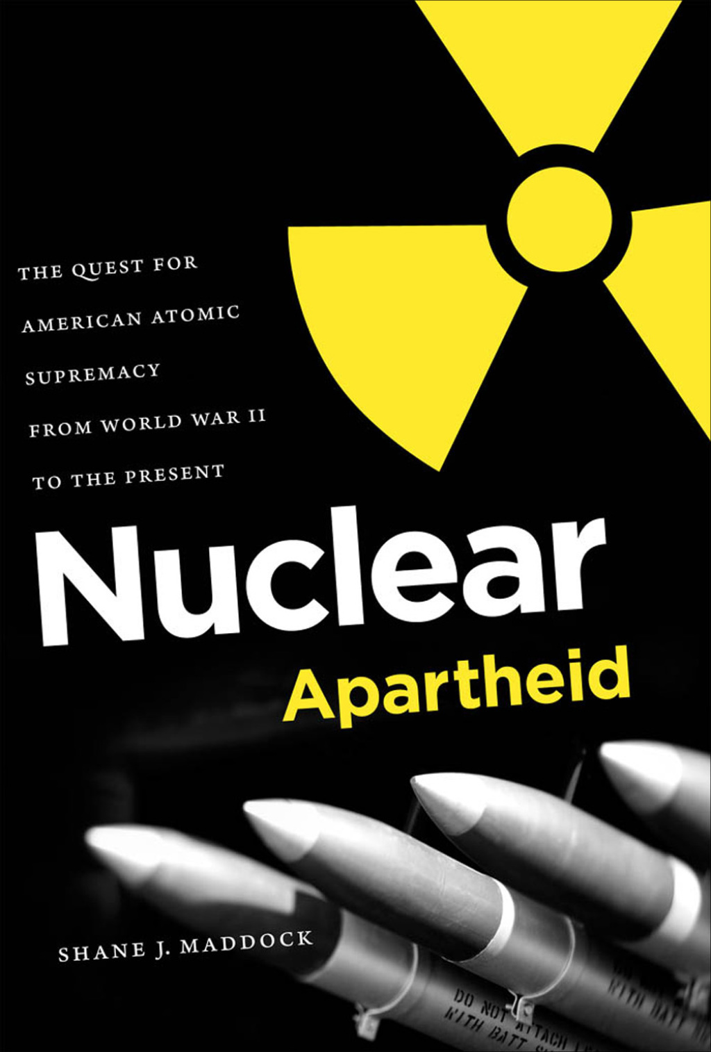 Nuclear Apartheid The Quest for American Atomic Supremacy from World War II to the Present