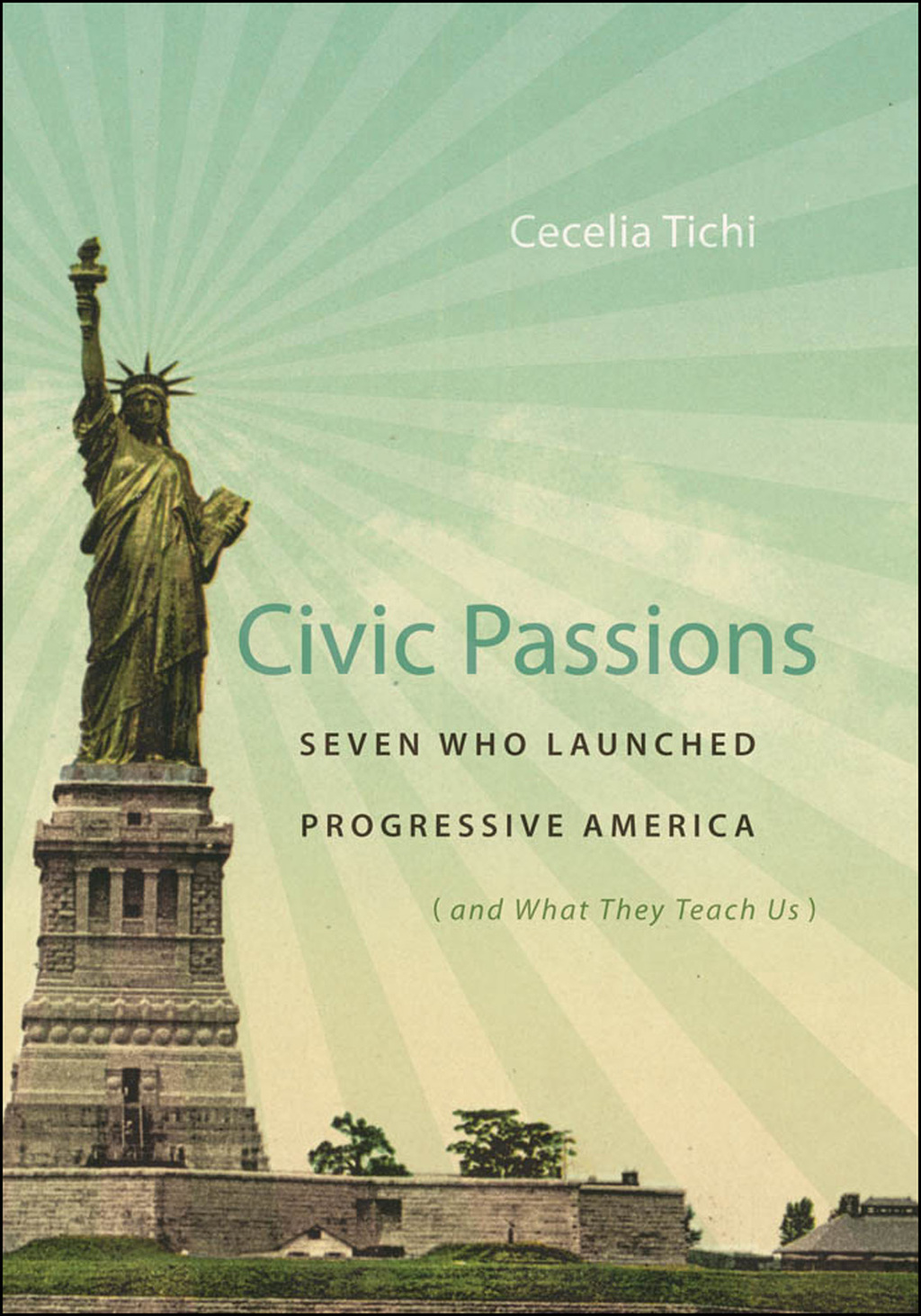Civic Passions Seven Who Launched Progressive America (and What They Teach Us)