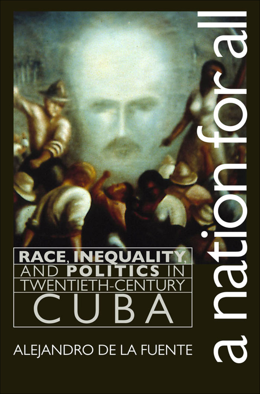 A Nation for All Race, Inequality, and Politics in Twentieth-Century Cuba