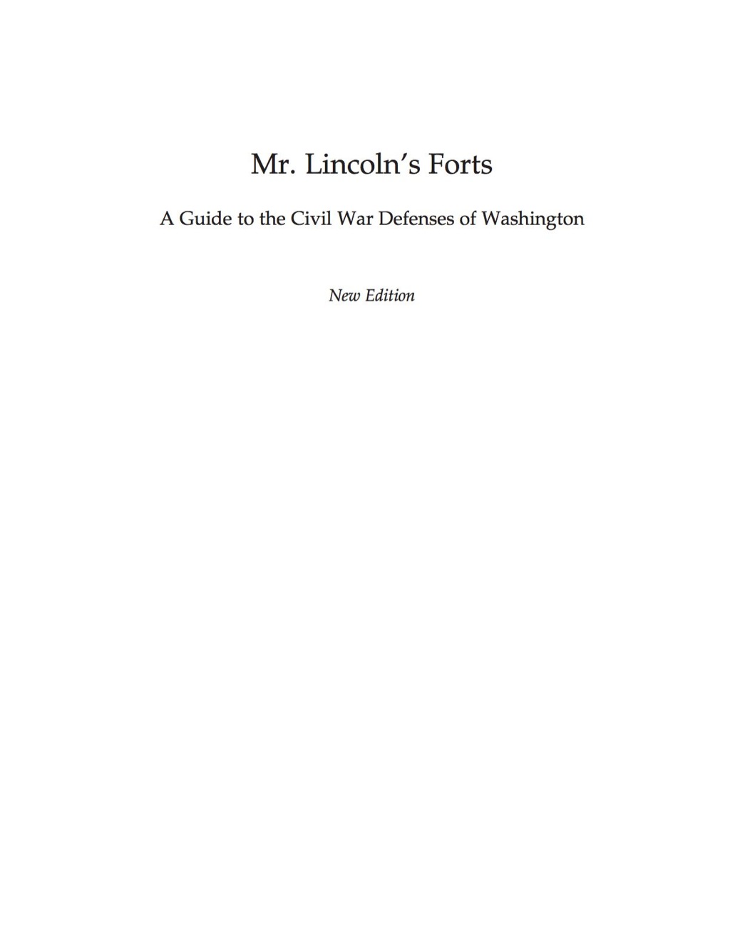 Mr. Lincoln’s Forts A Guide to the Civil War Defenses of Washington