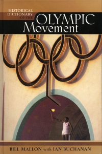 Cover image: Historical Dictionary of the Olympic Movement 3rd edition 9780810855748