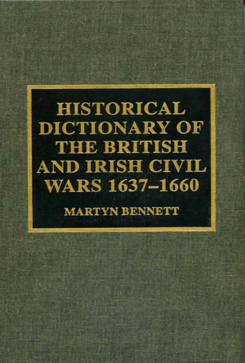 Historical Dictionary of the British and Irish Civil Wars 1637-1660