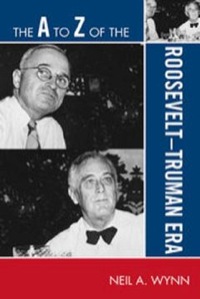 Cover image: The A to Z of the Roosevelt-Truman Era 103rd edition 9780810868908