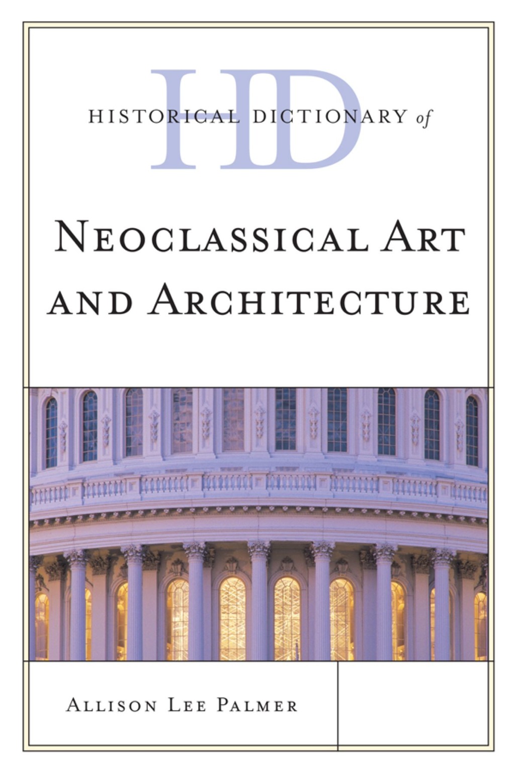 Historical Dictionary of Neoclassical Art and Architecture