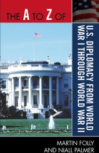 Cover image: The A to Z of U.S. Diplomacy from World War I through World War II 9780810875531