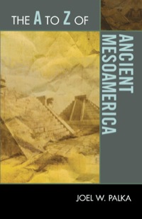 Cover image: The A to Z of Ancient Mesoamerica 9780810875661