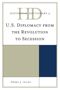 Omslagafbeelding: Historical Dictionary of U.S. Diplomacy from the Revolution to Secession 9780810861862
