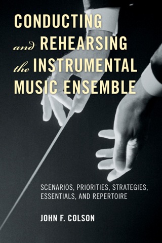 Cover image: Conducting and Rehearsing the Instrumental Music Ensemble 1st edition 9780810882607