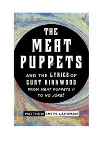 صورة الغلاف: The Meat Puppets and the Lyrics of Curt Kirkwood from Meat Puppets II to No Joke! 9780810884120