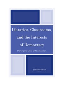 Cover image: Libraries, Classrooms, and the Interests of Democracy 9780810885288