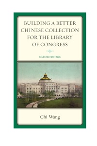 Titelbild: Building a Better Chinese Collection for the Library of Congress 9780810885486